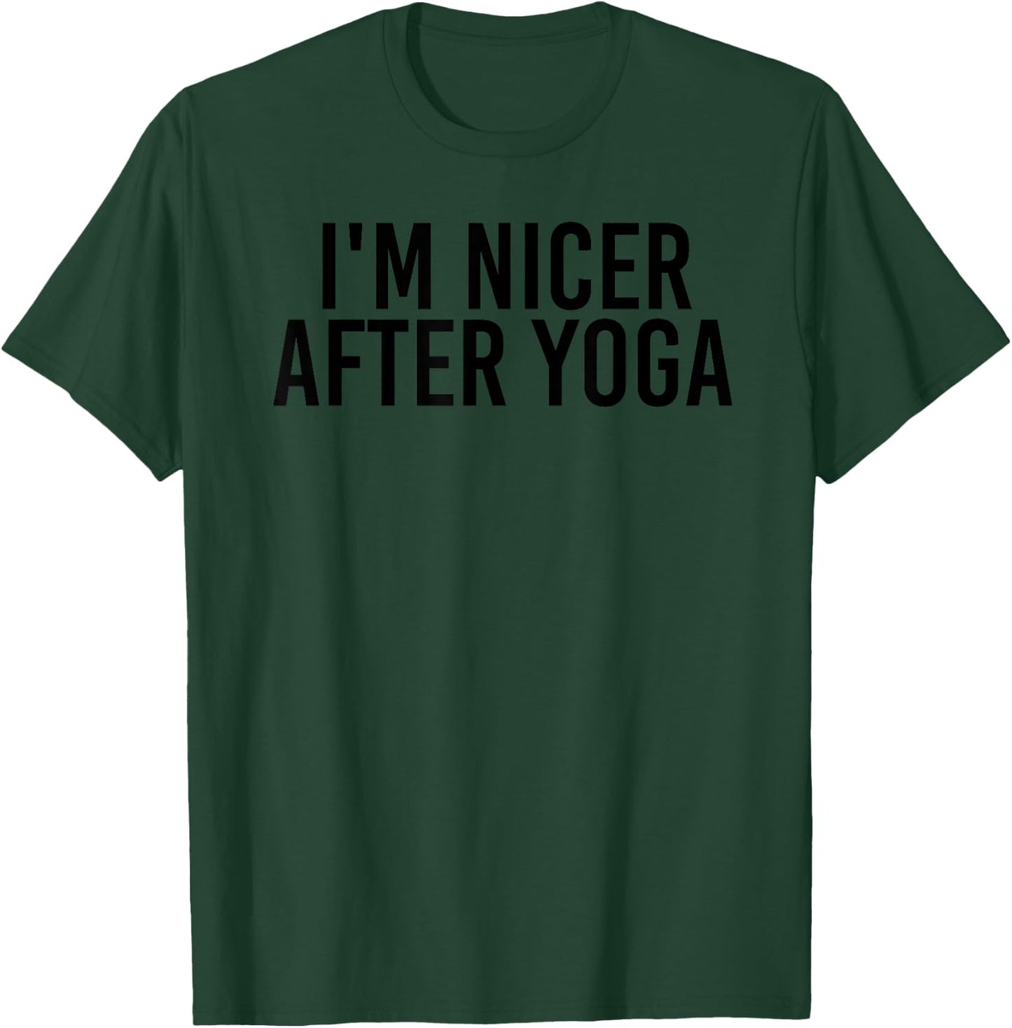 I'M NICER AFTER YOGA Funny Work-Out Fitness Gift T-Shirt - T-Shirt | Forest