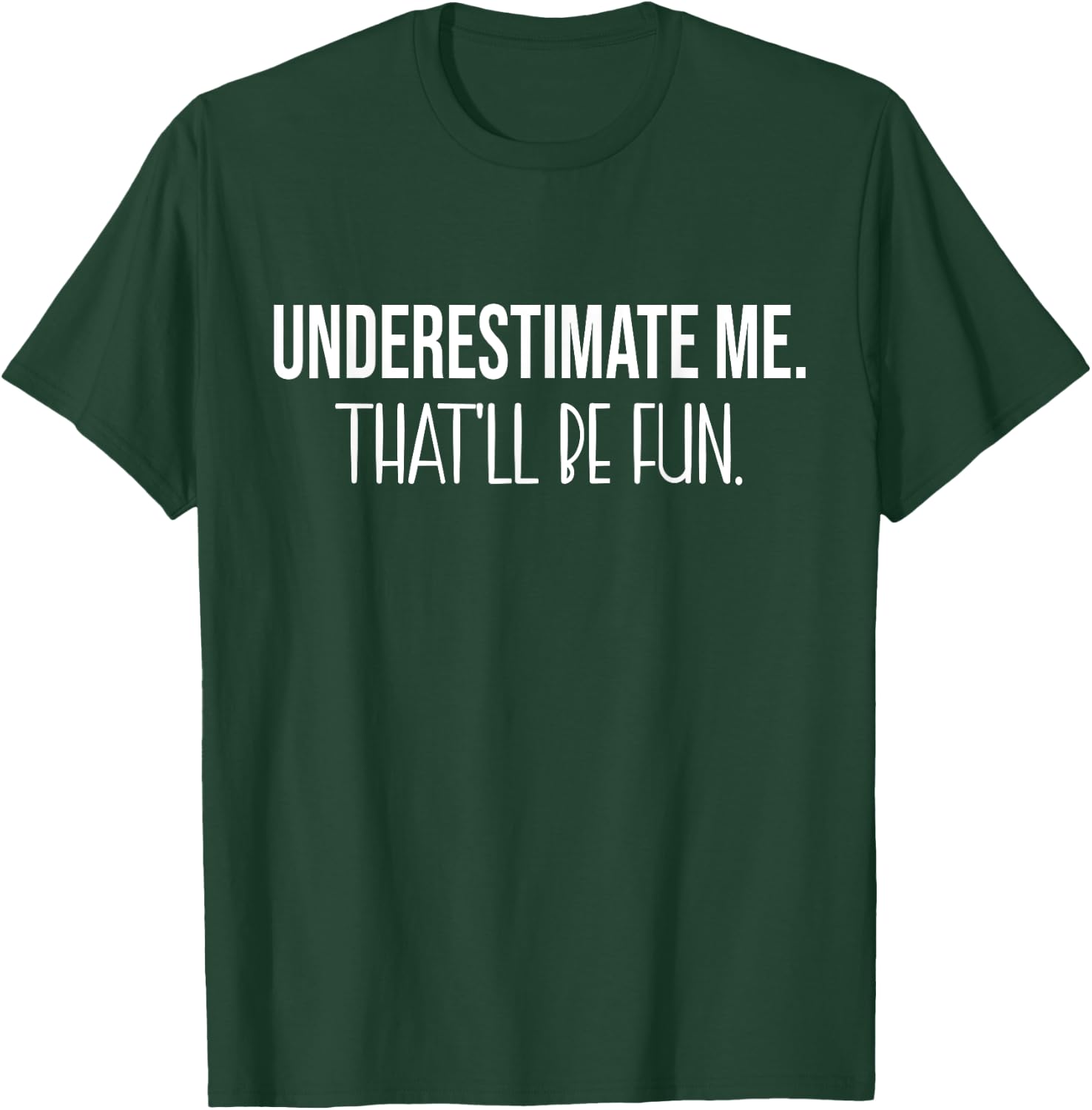 Underestimate me That'll be fun Funny Quote T-Shirt - T-Shirt | Forest
