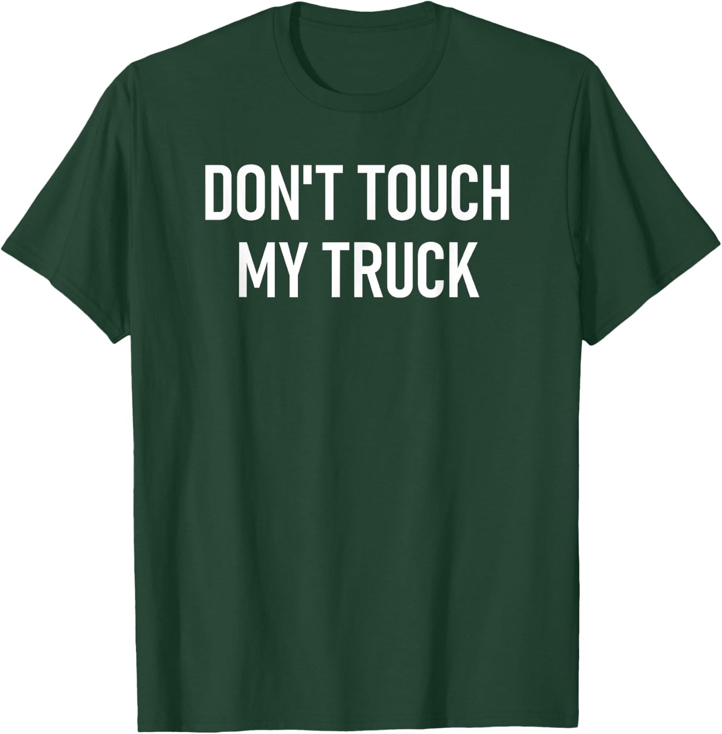 Don't Touch My Truck, Funny, Jokes, Sarcastic Sayings T-Shirt - T-Shirt | Forest