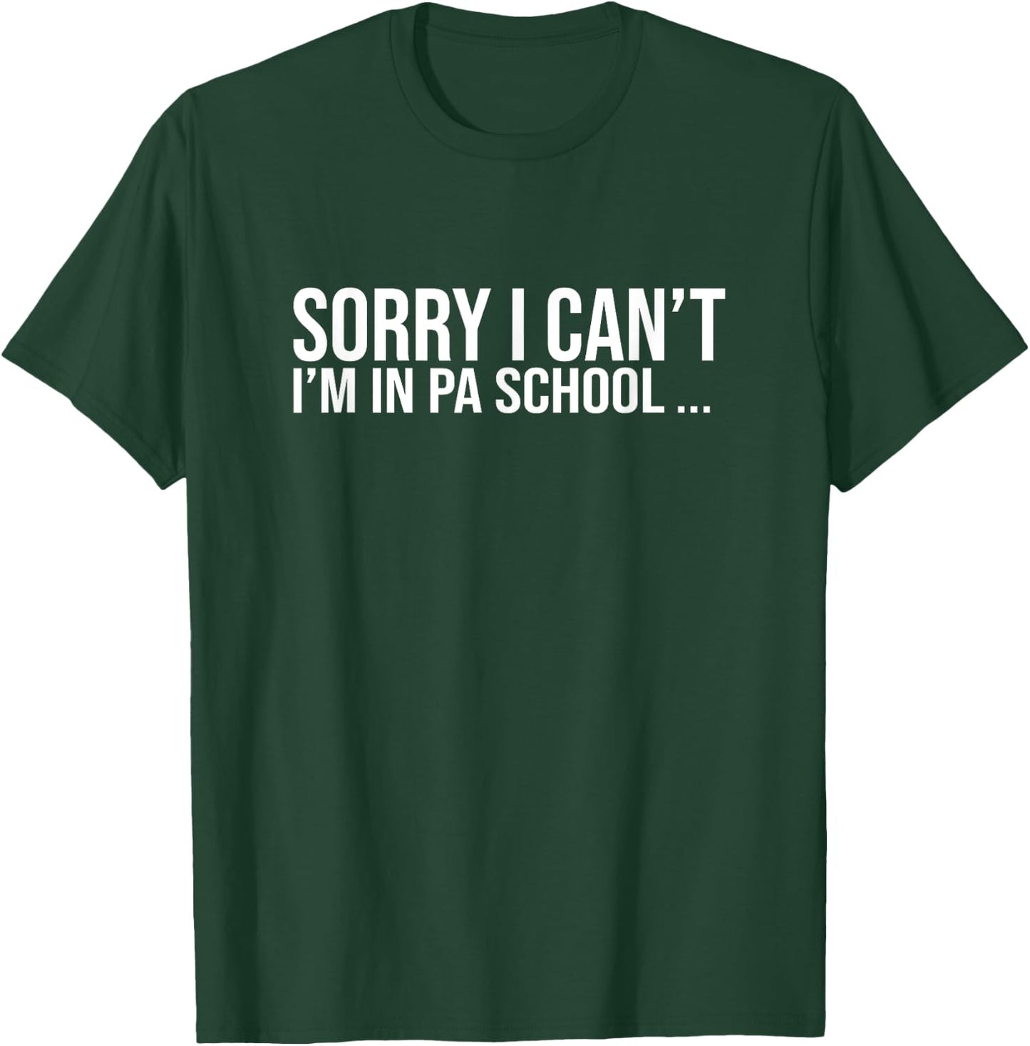 Sorry I Cant Funny Future Physician Assistant School Student T-Shirt - T-Shirt | Forest