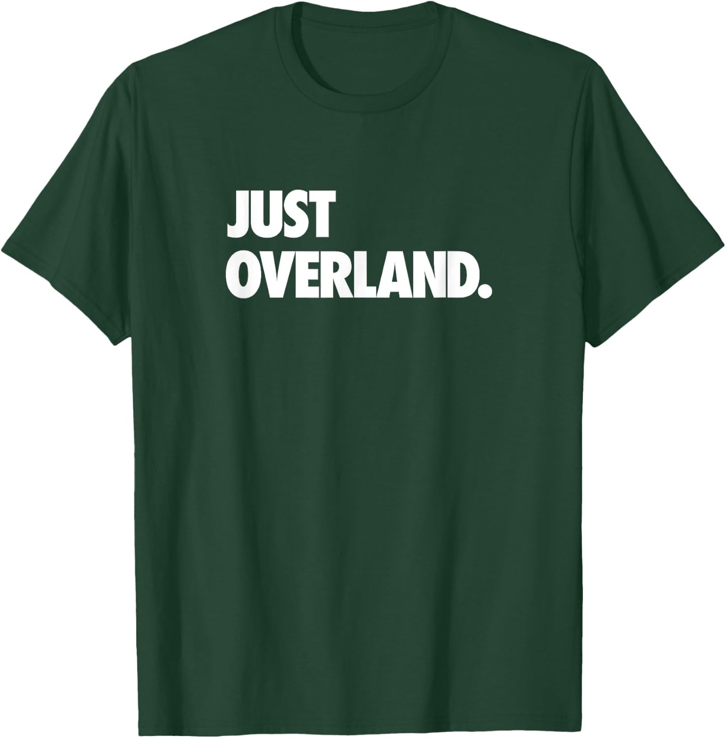 Just Overland Off Road Camping Get Out There and Explore T-Shirt - T-Shirt | Forest