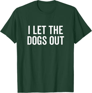 I Let The Dogs Out Funny Dog Walker Joke Pet Owner Humor Men Women Girls Kids T-Shirt - T-Shirt | Forest