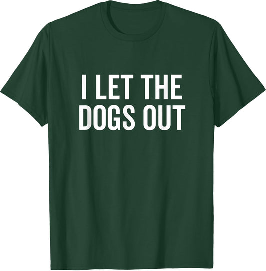 I Let The Dogs Out Funny Dog Walker Joke Pet Owner Humor Men Women Girls Kids T-Shirt - T-Shirt | Forest