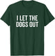 I Let The Dogs Out Funny Dog Walker Joke Pet Owner Humor Men Women Girls Kids T-Shirt - T-Shirt | Forest