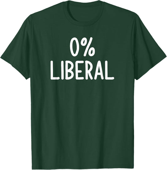 0% Liberal, Funny, Joke, Sarcastic, Family T-Shirt - T-Shirt | Forest