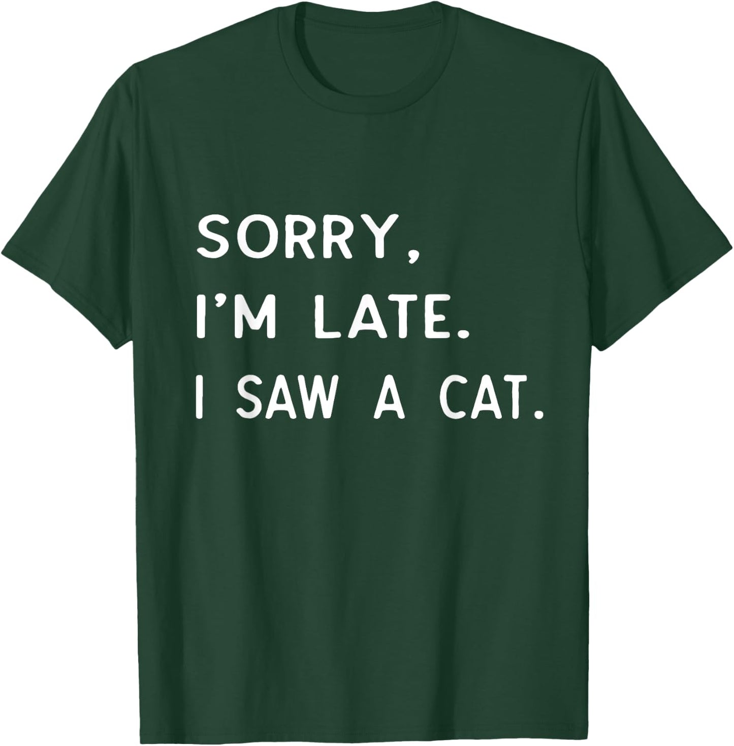 Sorry I'm Late I Saw A cat shirt paw funny cat owner T-Shirt - T-Shirt | Forest