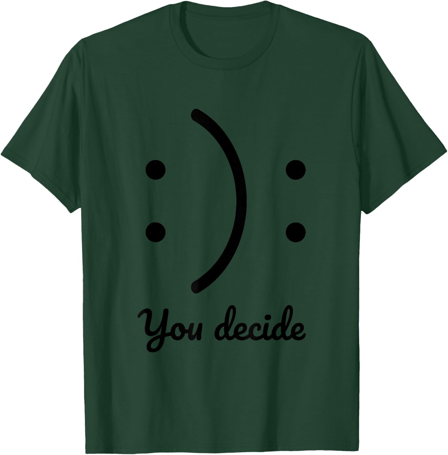 Be Happy or Sad You Decide Illustration Cool Designs Fun T-Shirt - T-Shirt | Forest