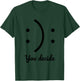 Be Happy or Sad You Decide Illustration Cool Designs Fun T-Shirt - T-Shirt | Forest
