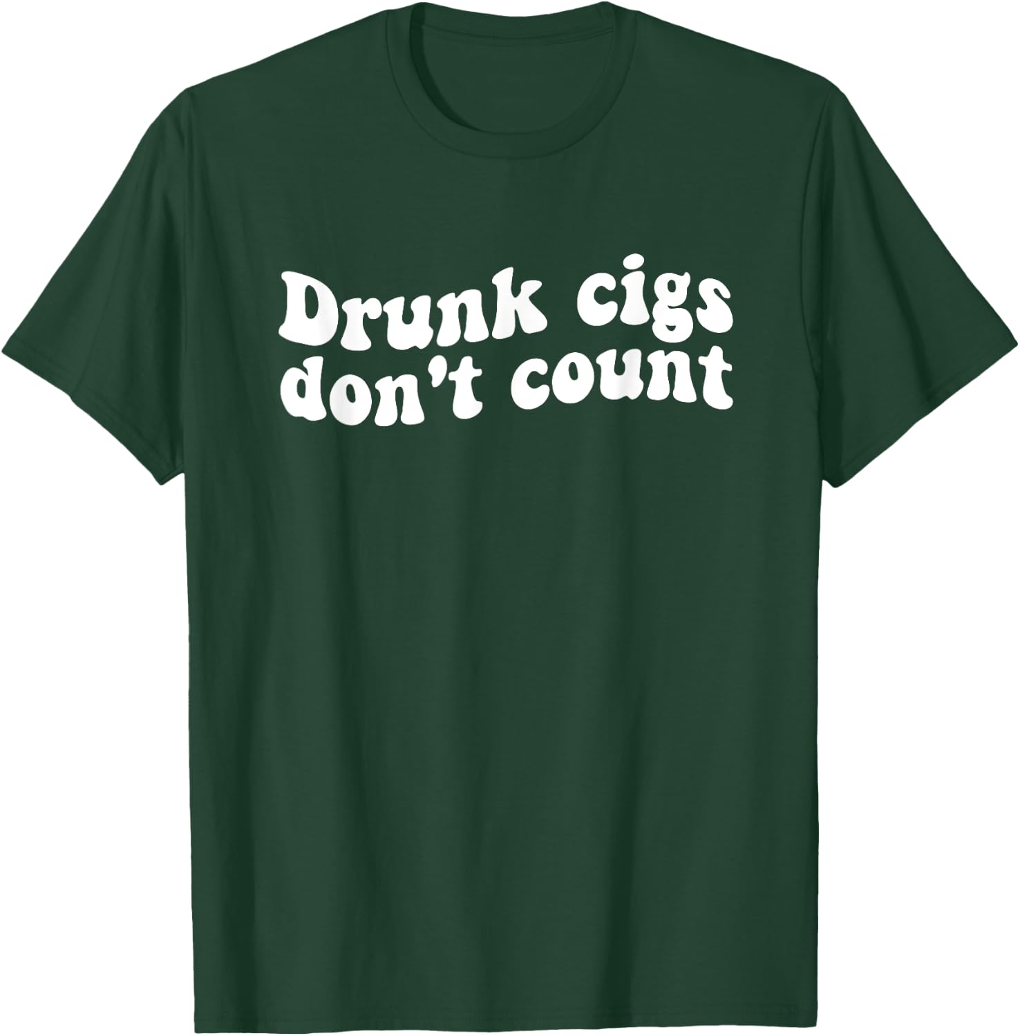 Drunk cigs don't count Funny Quote T-Shirt - T-Shirt | Forest