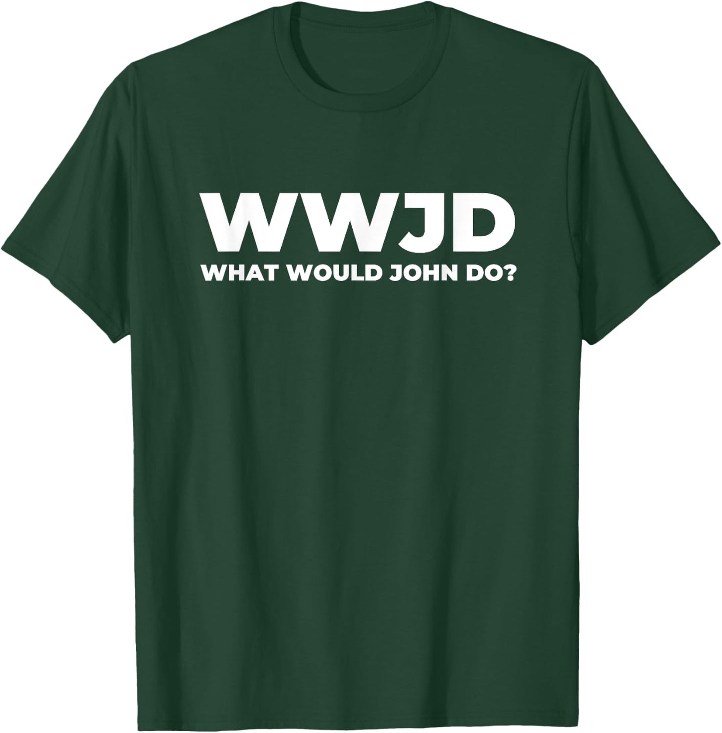 What Would John Do? Funny John T-Shirt - T-Shirt | Forest