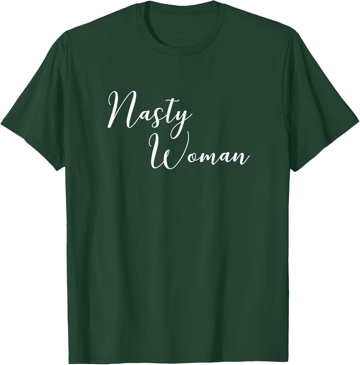 Nasty Woman Cute Political Statement Quote T-Shirt - T-Shirt | Forest