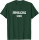 Republicans Suck T-Shirt - T-Shirt | Forest