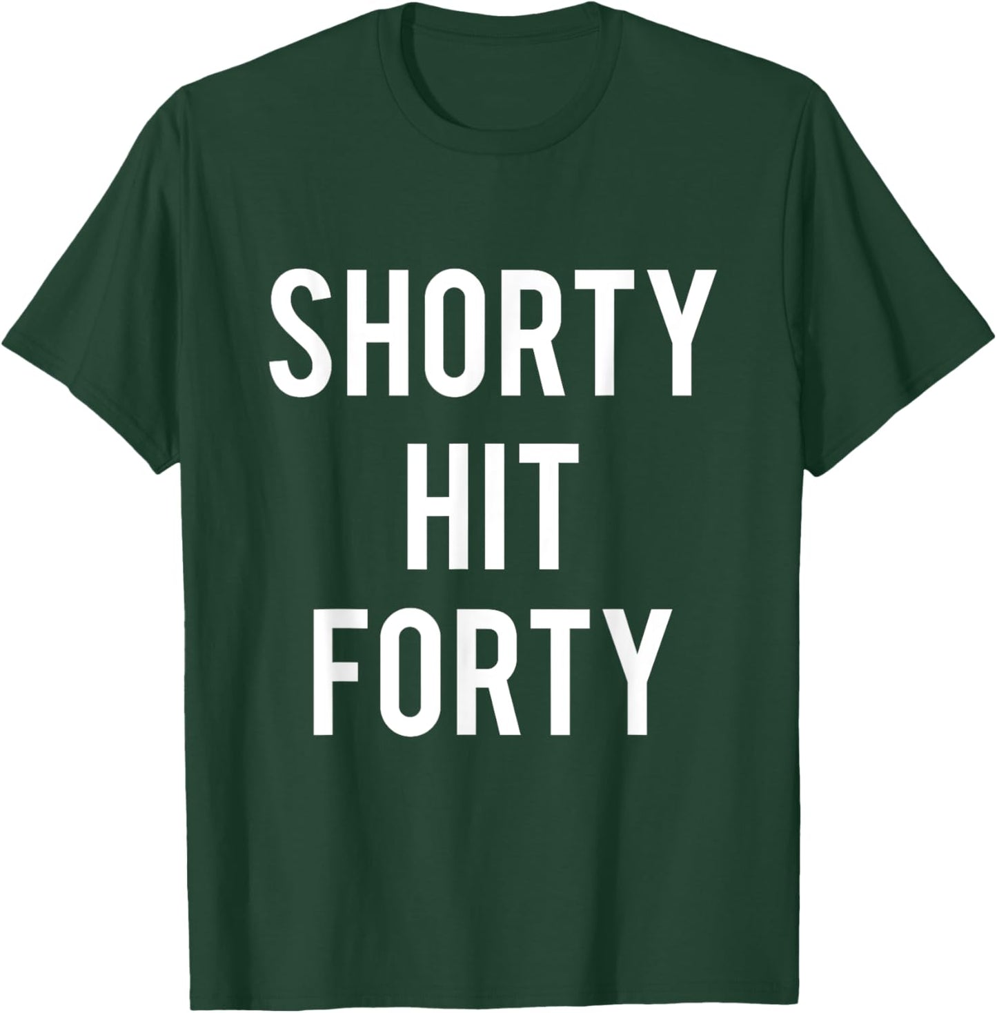 Turning 40th Birthday Funny Shorty Hit Forty T-Shirt - T-Shirt | Forest
