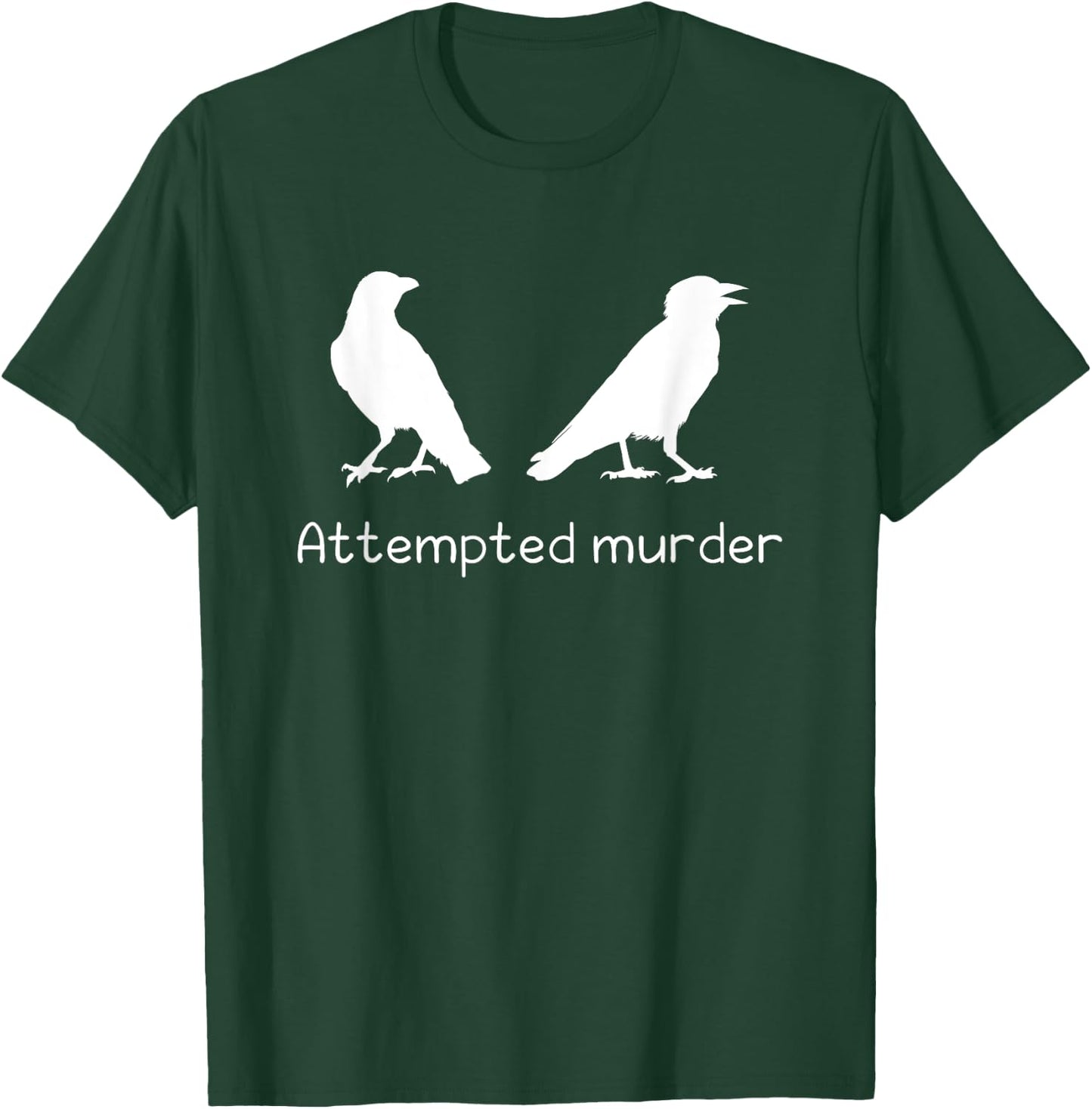 Ornithology Bird Crow Attempted Murder T-Shirt - T-Shirt | Forest