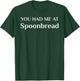 You Had Me At Spoonbread Funny American Food Fan T-Shirt - T-Shirt | Forest