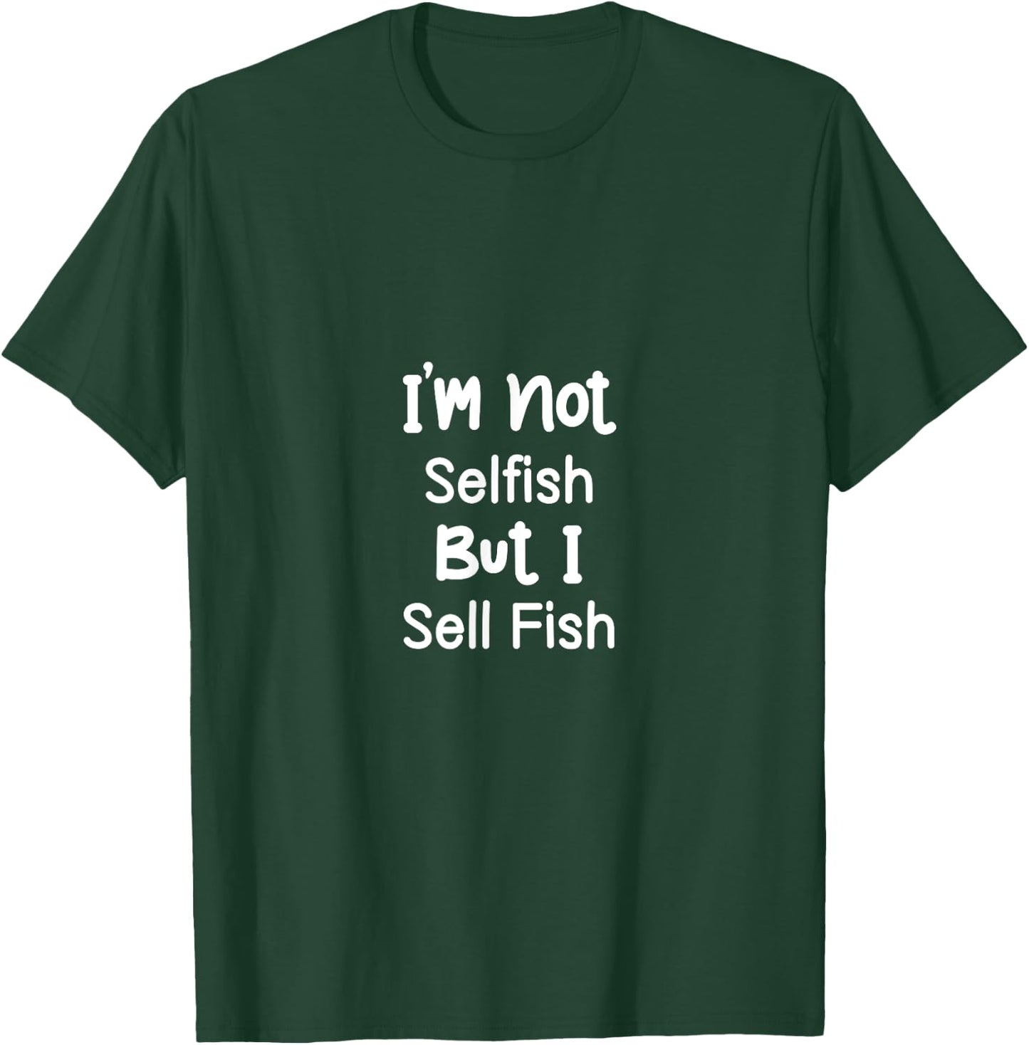 I'm Not Selfish But I Sell Fish Vendor Fishers Butcher T-Shirt - T-Shirt | Forest