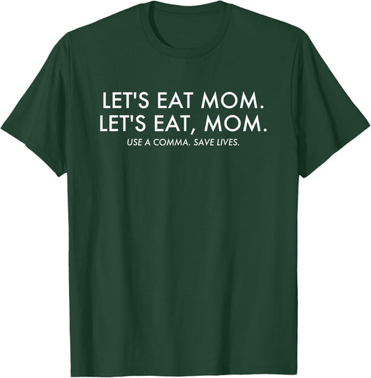 Let's Eat Mom Use a Comma Save Lives Funny Grammar T-Shirt - T-Shirt | Forest