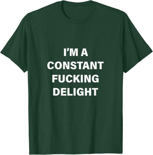 I'm a Constant F-----g Delight - rude item for adults T-Shirt - T-Shirt | Forest