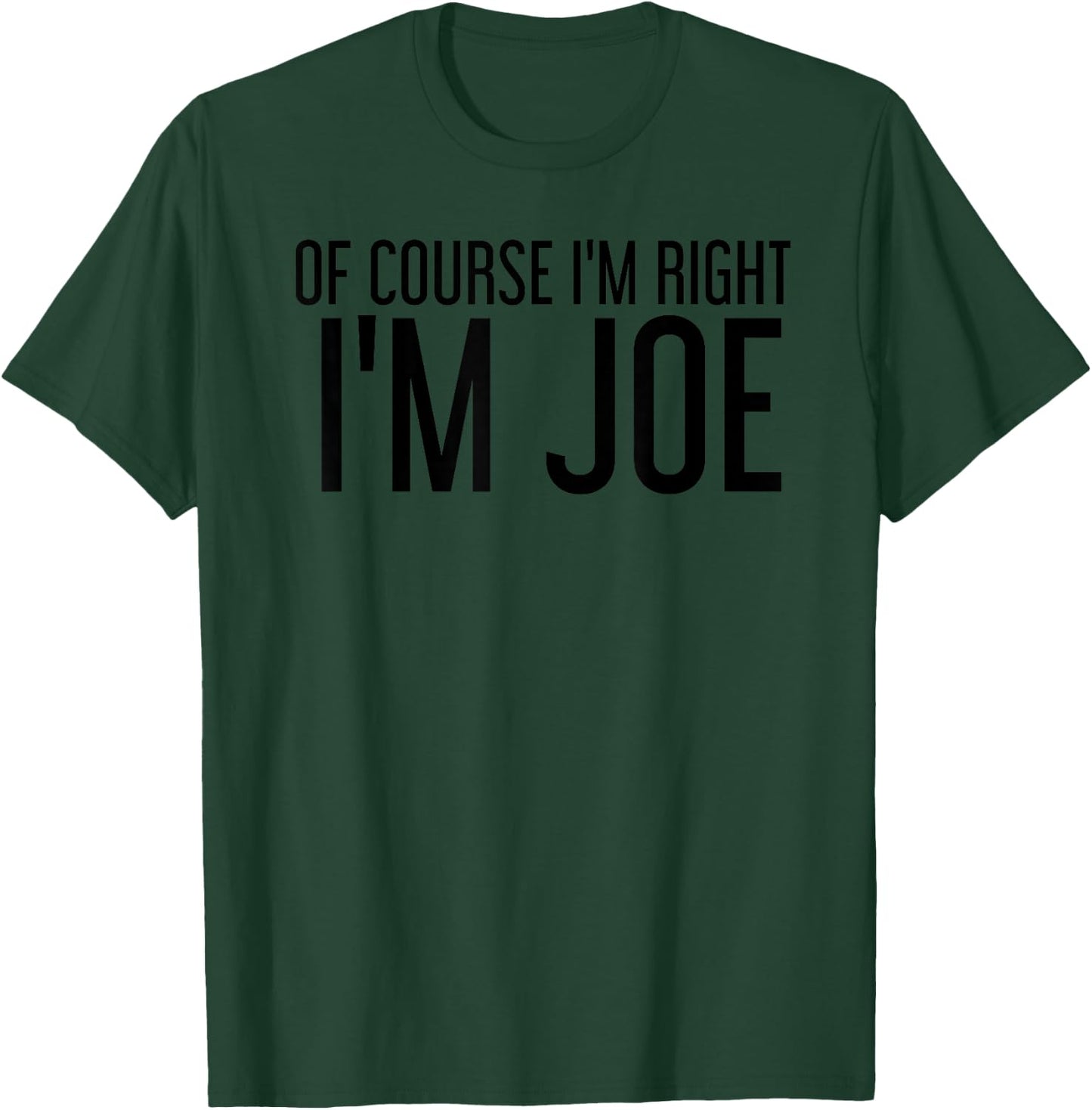 OF COURSE I'M RIGHT I'M JOE Name Funny Christmas Gift T-Shirt - T-Shirt | Forest