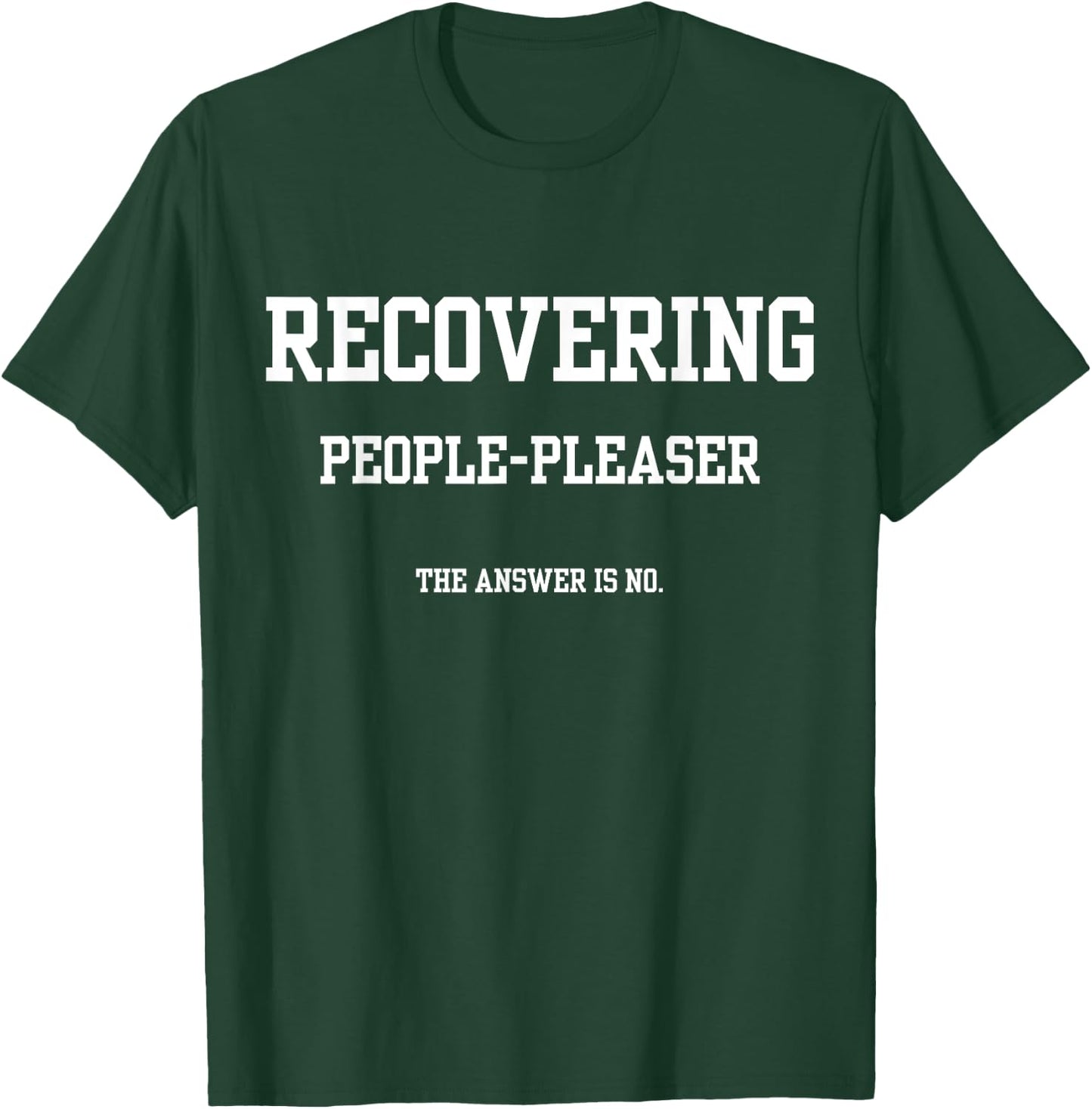 Recovering People Pleaser The Answer Is No T-Shirt - T-Shirt | Forest