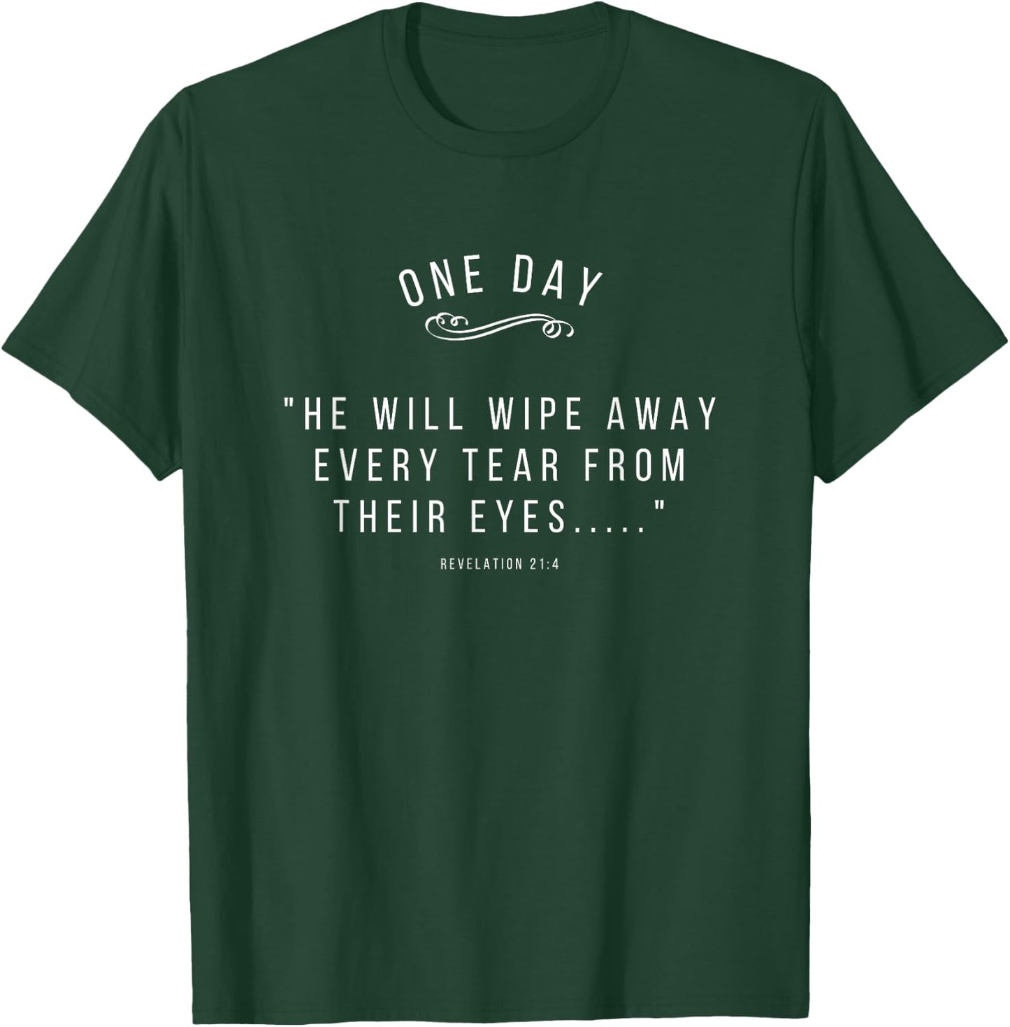He Will Wipe Away Every Tear From Their Eyes Revelation 21:4 T-Shirt - T-Shirt | Forest
