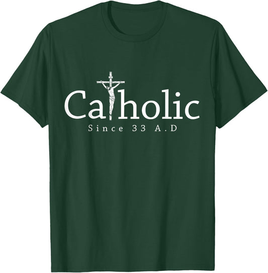Catholic Since 33 AD Crucifix Jesus Eucharist Christianity T-Shirt - T-Shirt | Forest