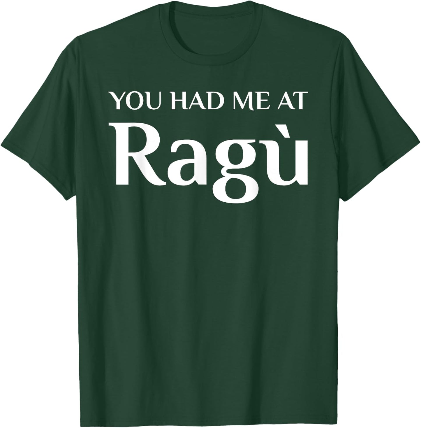 You Had Me At Ragu Funny Italian Food Fan T-Shirt - T-Shirt | Forest