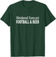 Weekend Forecast - Football & Beer T-Shirt - T-Shirt | Forest