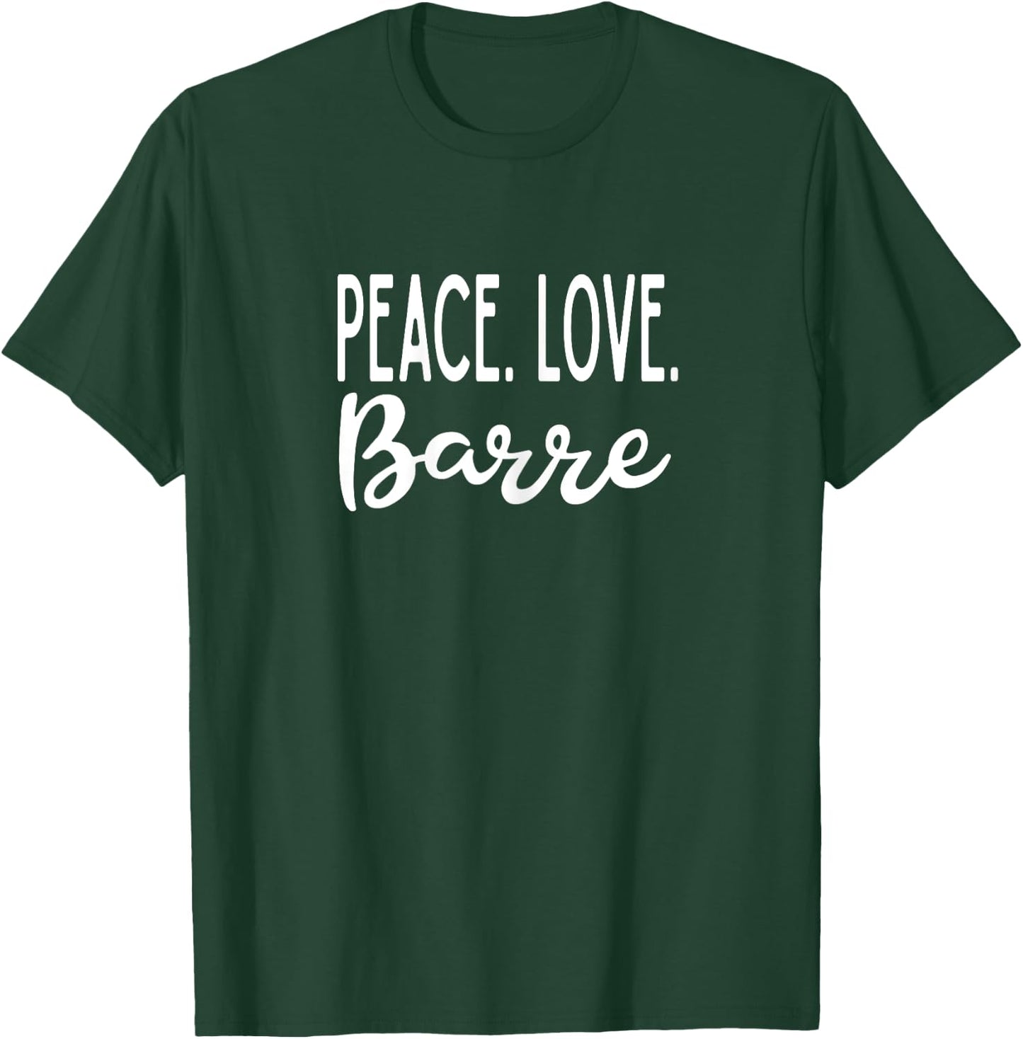 Peace Love Barre Exercise Yoga Barre Fitness Class T-Shirt - T-Shirt | Forest
