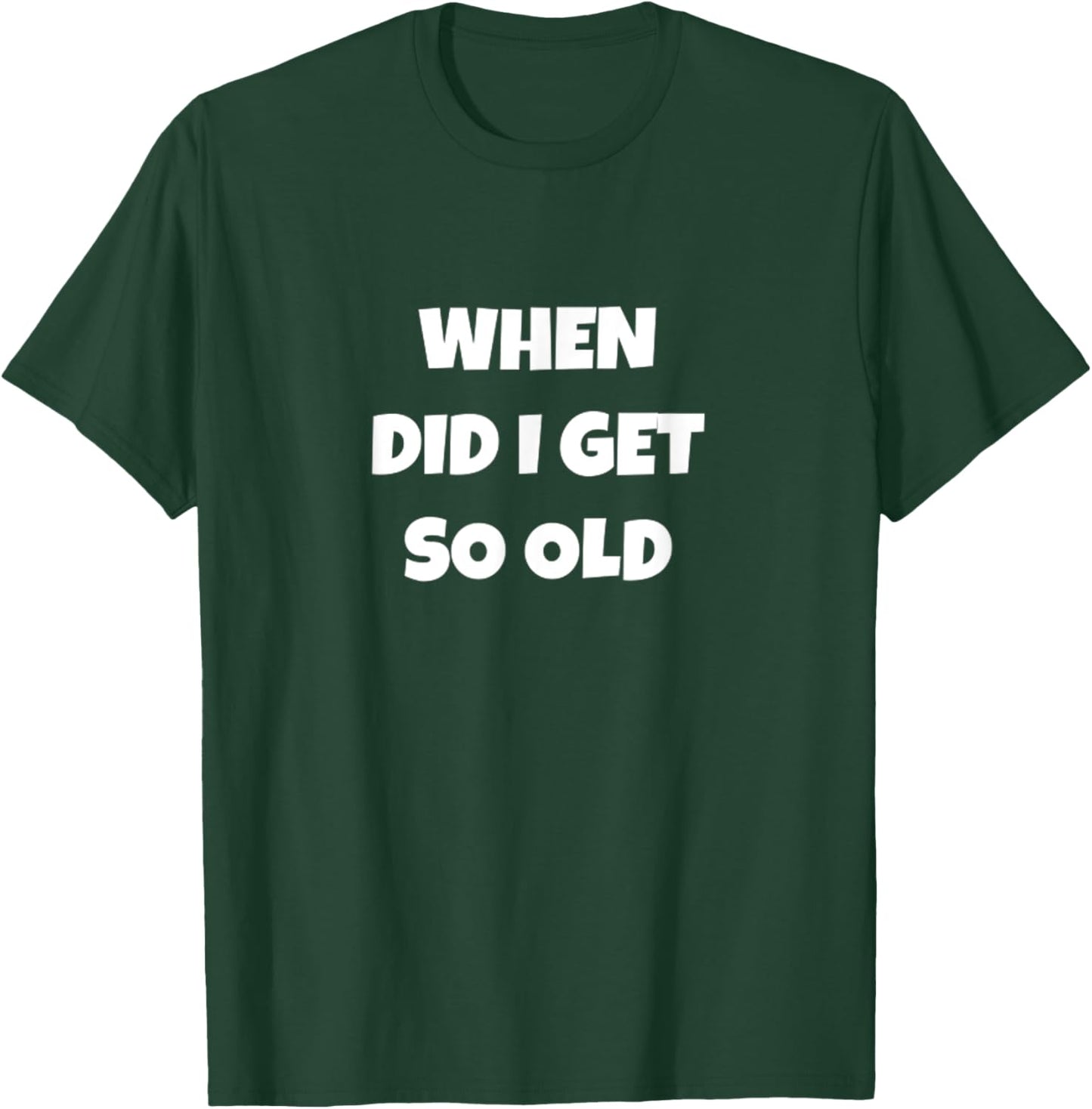 When Did I Get So Old Funny Senior Citizen T-Shirt - T-Shirt | Forest