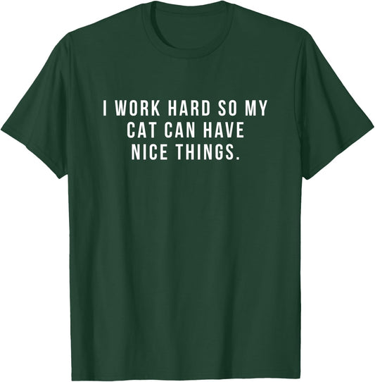I Work Hard So My Cat Can Have Nice Things Fun Gift Women T-Shirt - T-Shirt | Forest