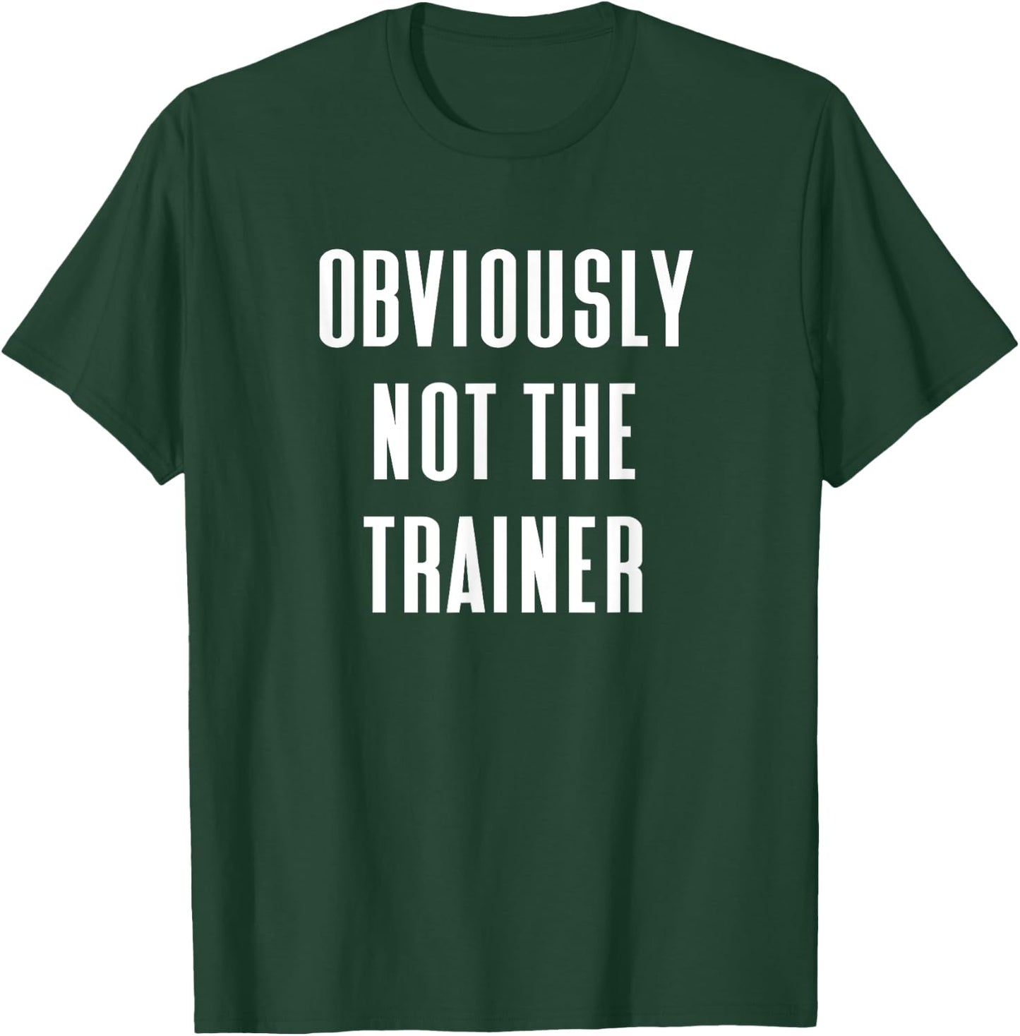 Obviously Not The Trainer T-Shirt - T-Shirt | Forest