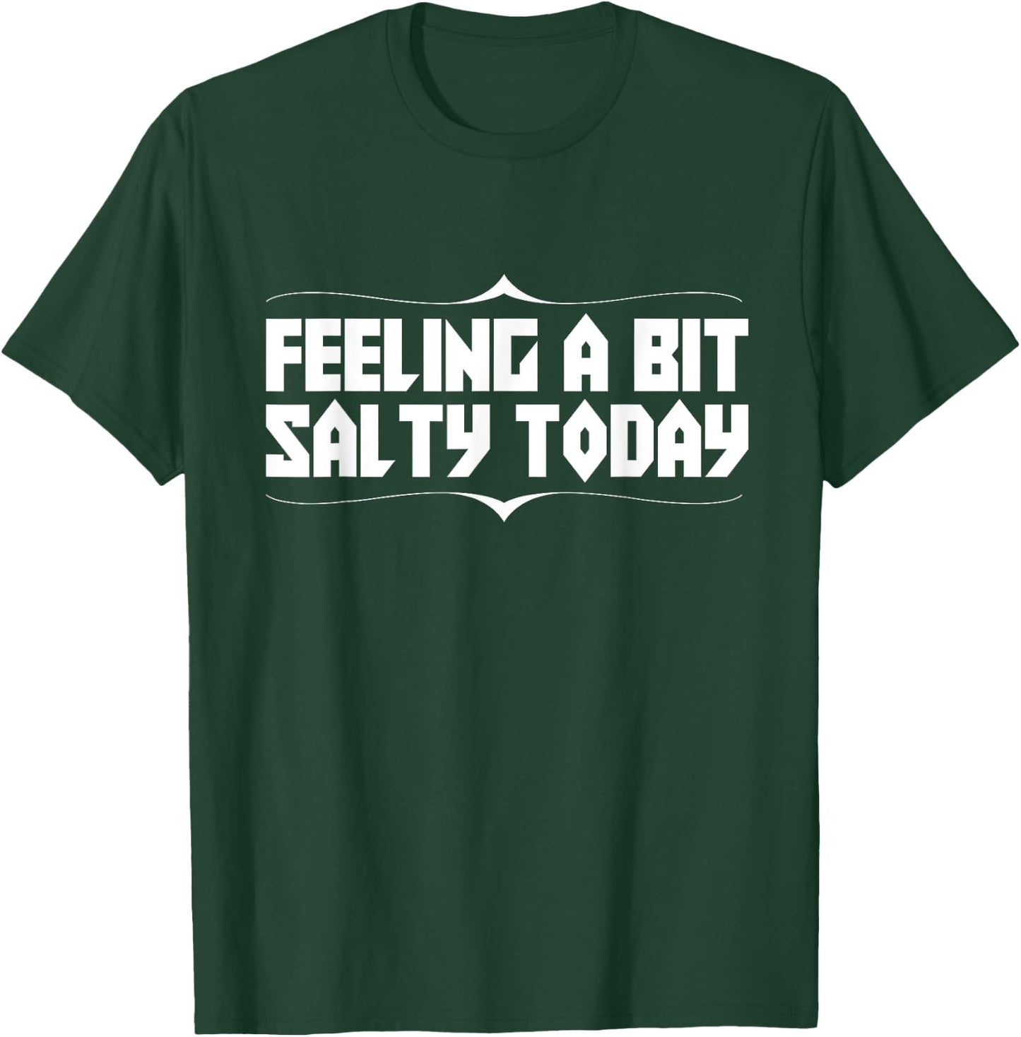Feeling Salty Today Funny Text Novelty T-Shirt - T-Shirt | Forest