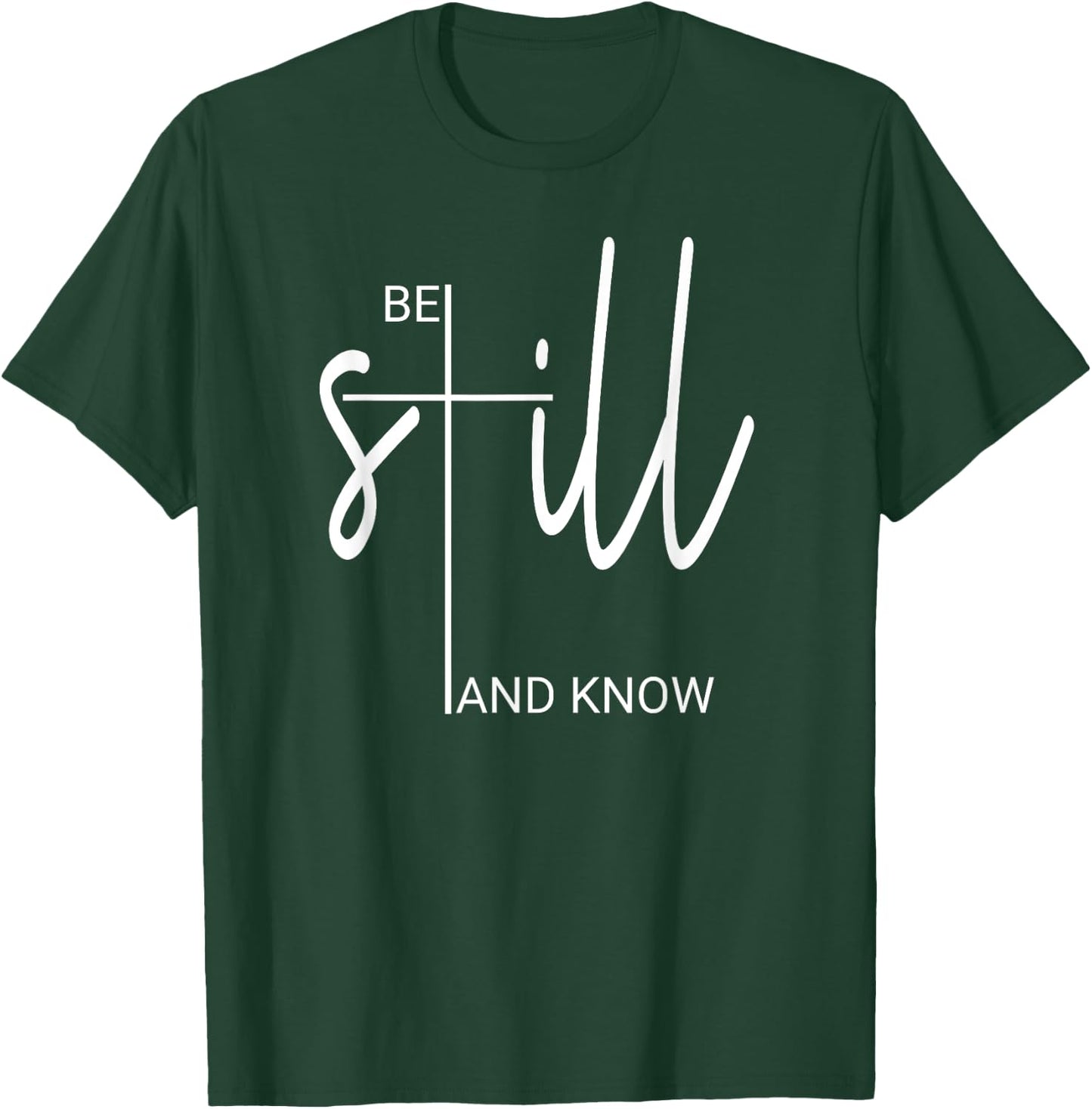 Be Still And Know That I Am God Christian Gifts T-Shirt - T-Shirt | Forest