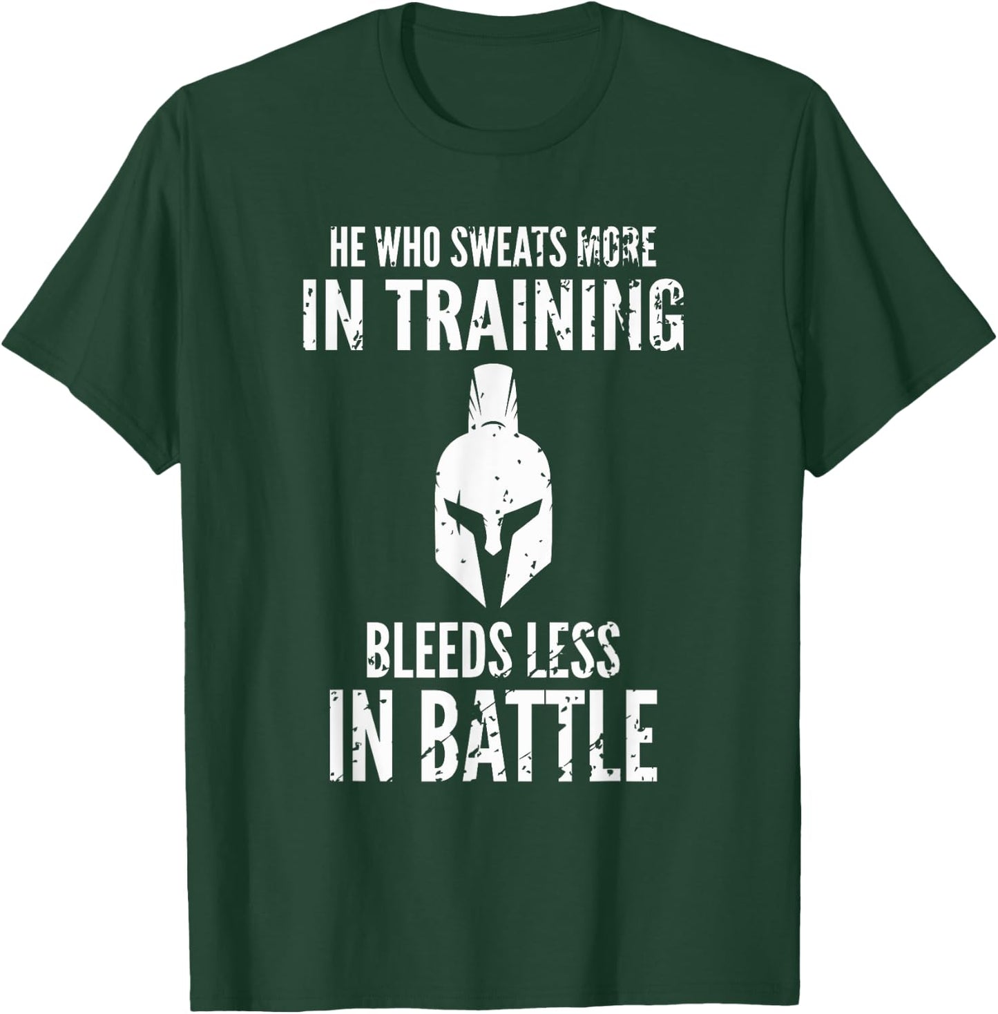 He who sweats more in training bleeds less in battle T-Shirt - T-Shirt | Forest
