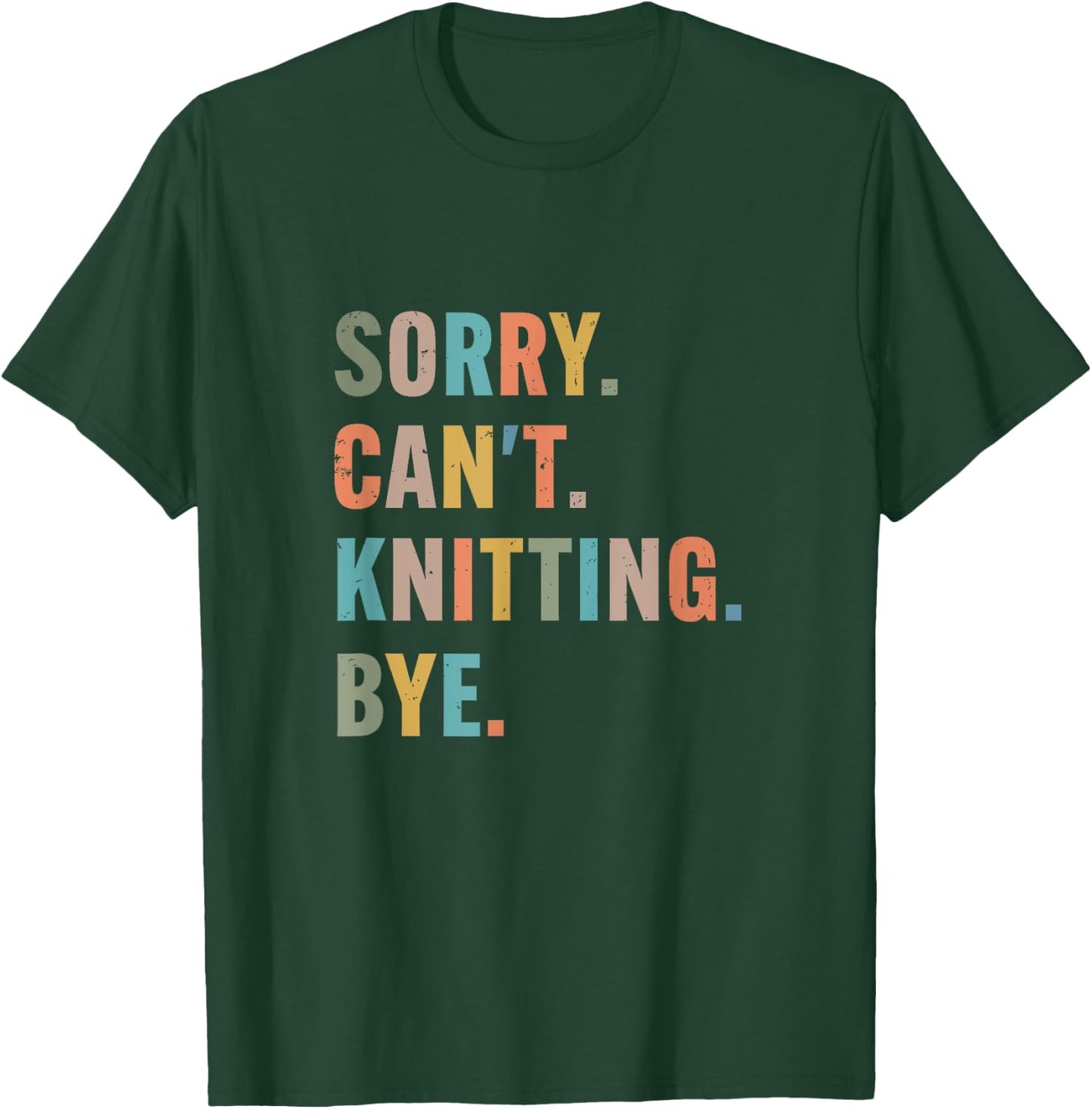 Sorry Cant Knitting Bye funny knitting T-Shirt - T-Shirt | Forest