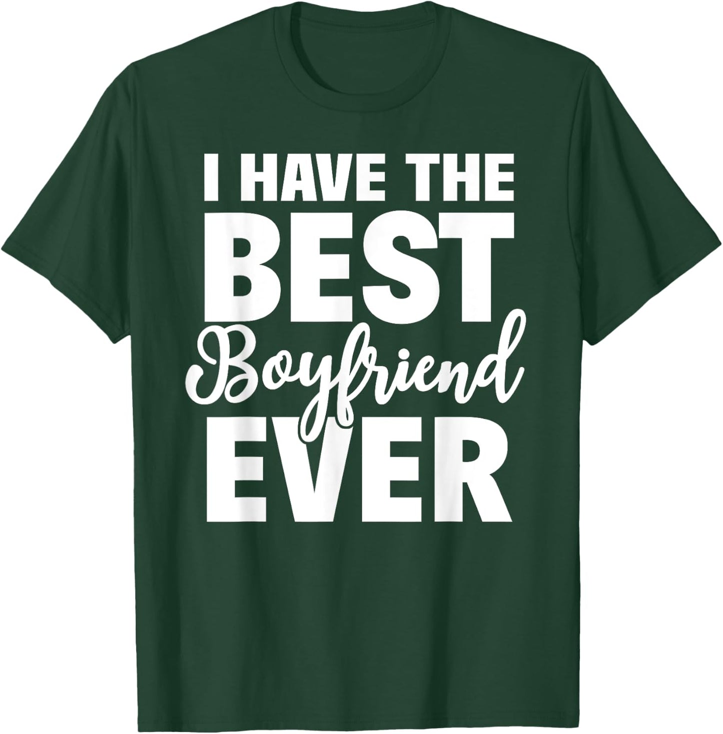 I Have The Best Boyfriend Ever Funny Girlfriend Gift T-Shirt - T-Shirt | Forest