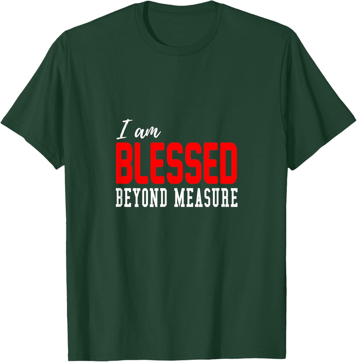 Christian I am blessed beyond measure T-Shirt - T-Shirt | Forest