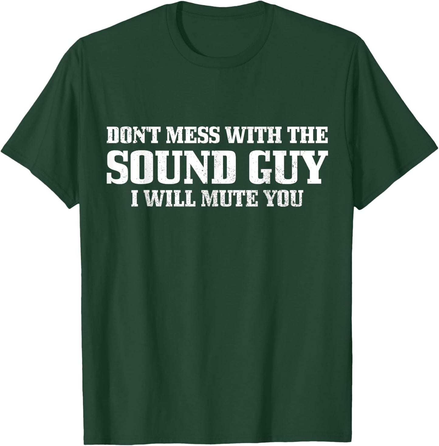 Sound Guy Don't Mess With The Sound Guy Will Mute You Funny T-Shirt - T-Shirt | Forest
