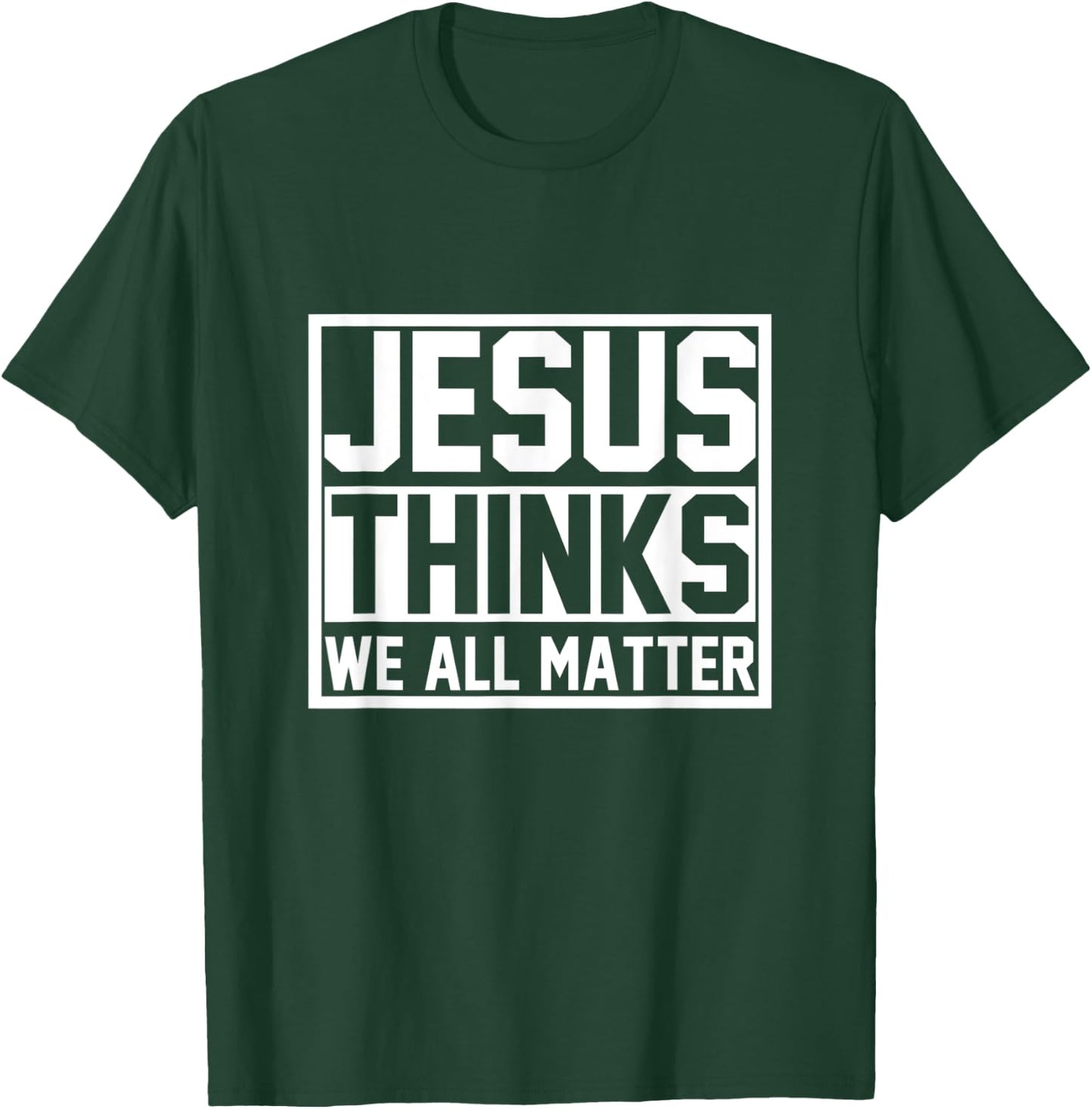 Jesus Thinks We All Matter Jesus T-Shirt - T-Shirt | Forest