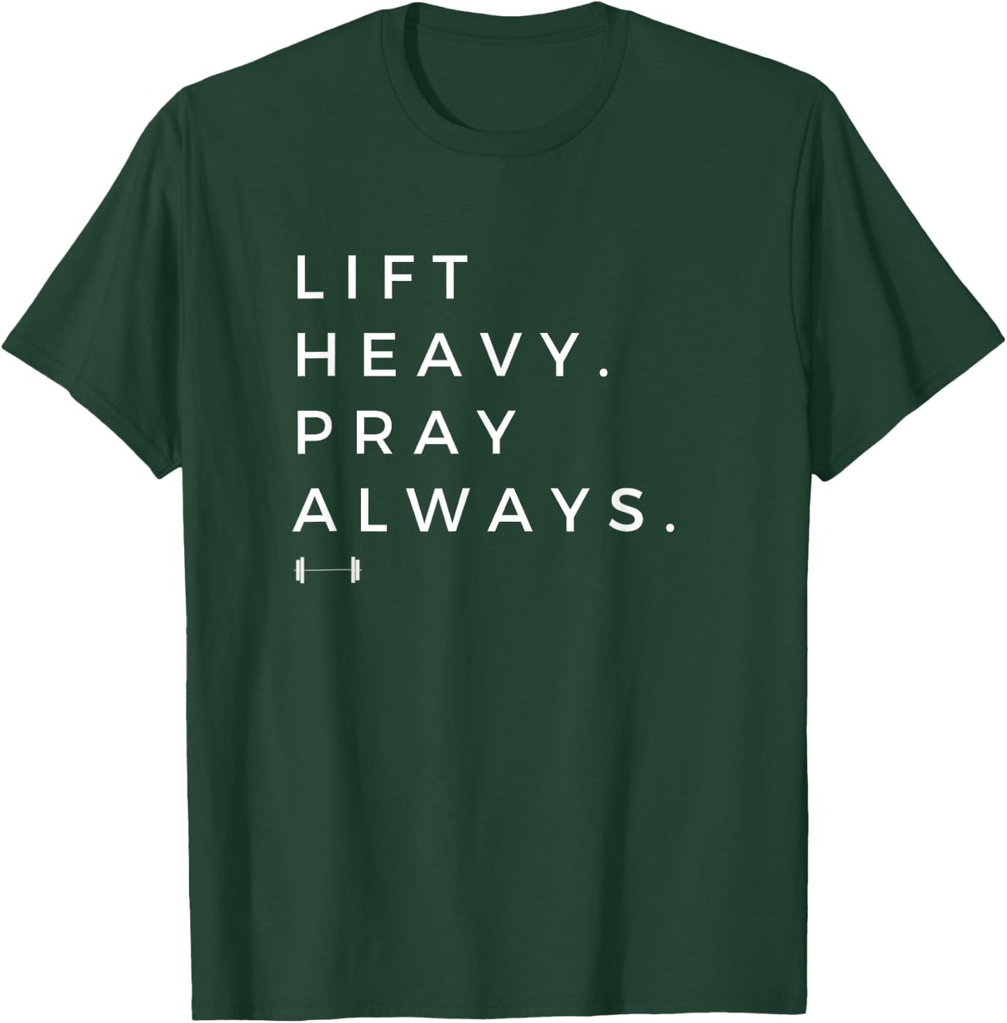 Lift Heavy Pray Always Gym Powerlifting Christian T-Shirt - T-Shirt | Forest