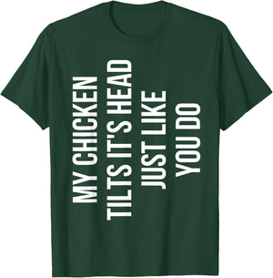 My Chicken Tilts It's Head Just Like You Do Funny Chicken T-Shirt - T-Shirt | Forest