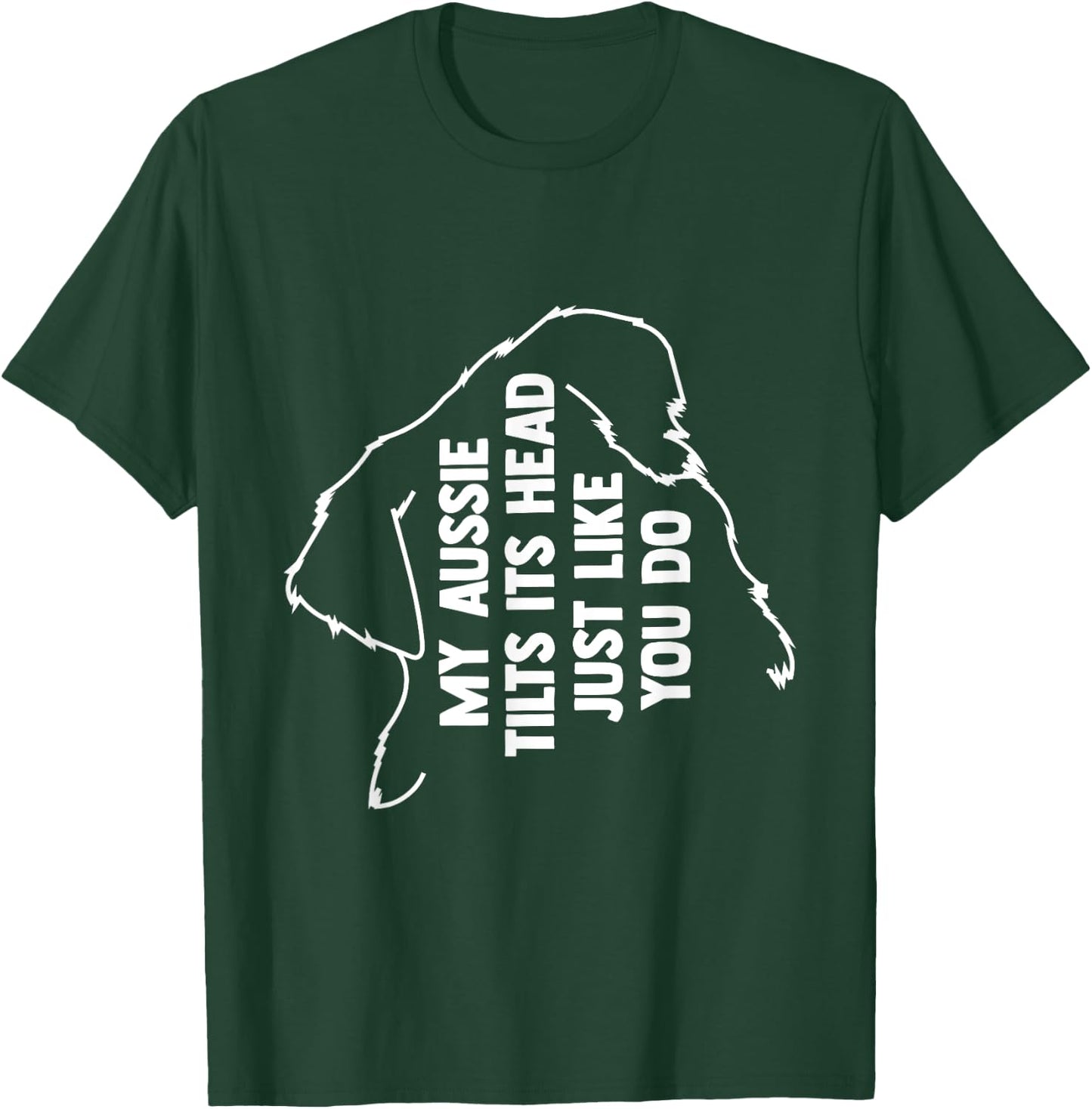 My Australian Shepherd Tilts Its Head Just Like You T-Shirt - T-Shirt | Forest