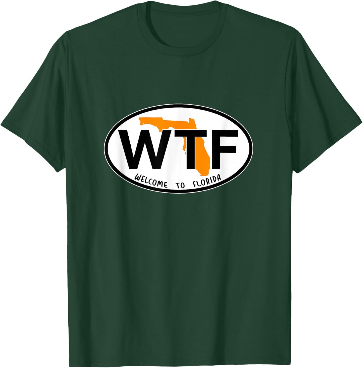 WTF - What the Freak - Welcome to Florida T-Shirt - T-Shirt | Forest