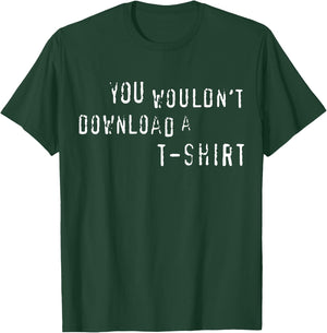 You Wouldn't Download A Funny Anti-Piracy Quote Meme T-Shirt - T-Shirt | Forest
