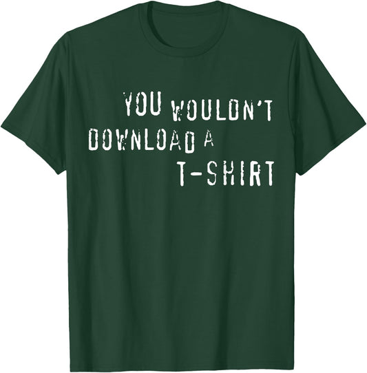 You Wouldn't Download A Funny Anti-Piracy Quote Meme T-Shirt - T-Shirt | Forest