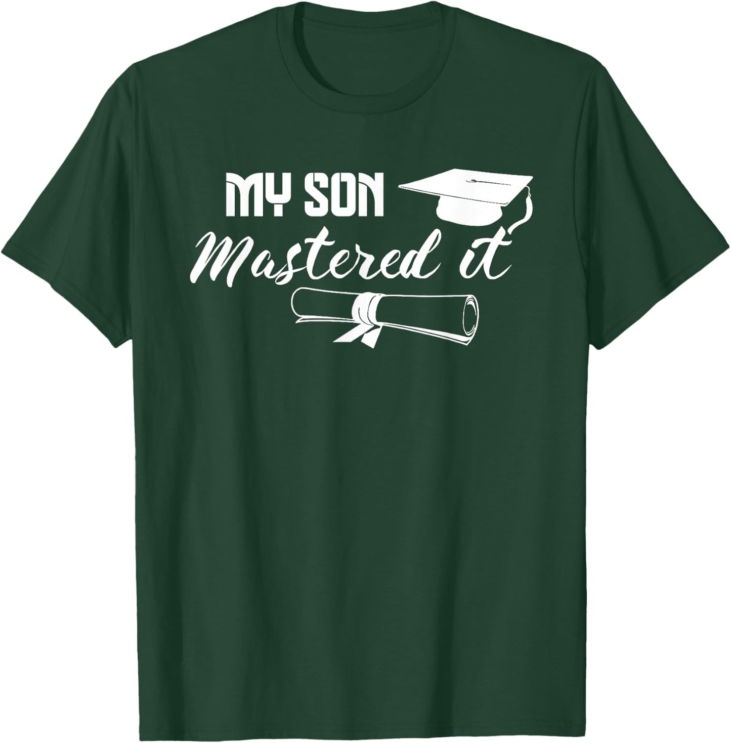 Masters Graduation My Son Has Mastered It Graduate Mom Dad T-Shirt - T-Shirt | Forest