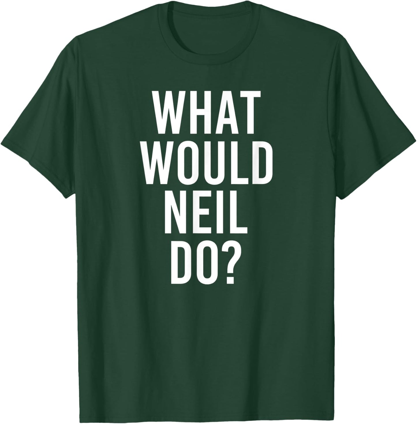 What Would NEIL Do Funny Personalized Name Joke Men Gift T-Shirt - T-Shirt | Forest