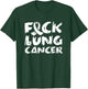 Fuck Lung Cancer T-Shirt - T-Shirt | Forest