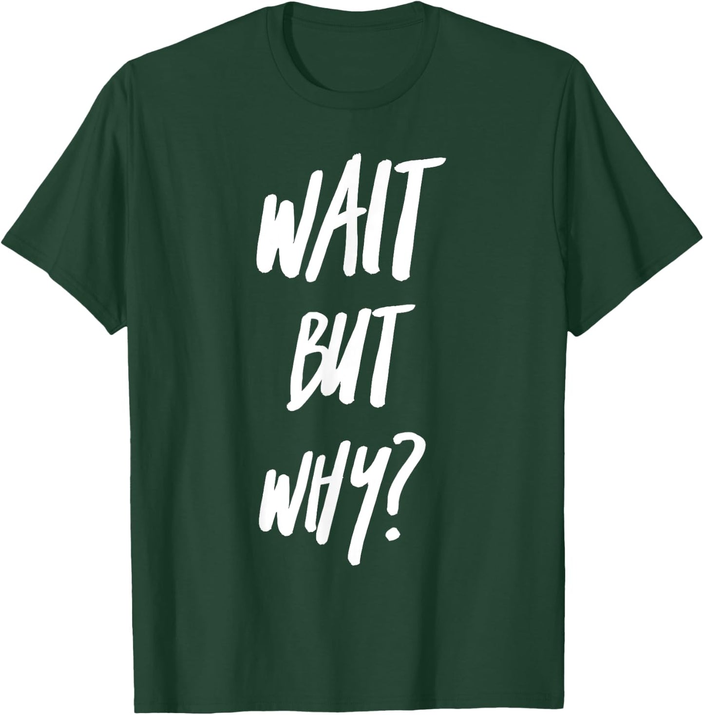 Wait But Why? Ask Analyze and Seek Knowledge Curiosity T-Shirt - T-Shirt | Forest